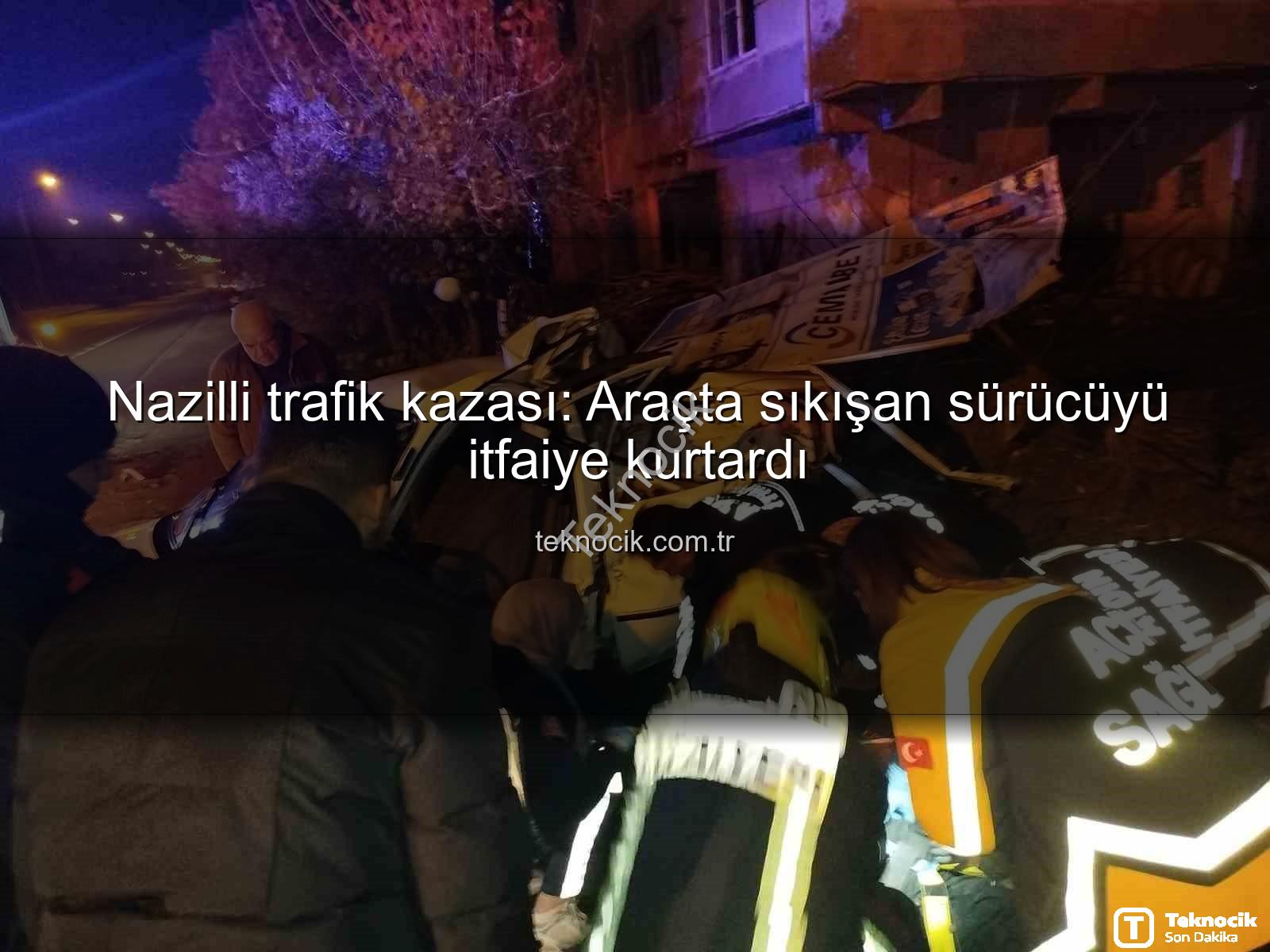 Nazilli trafik kazası - Nazilli trafik kazası: Araçta sıkışan sürücüyü itfaiye kurtardı
