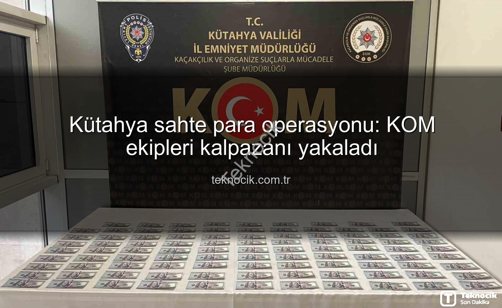 Kütahya sahte para operasyonu - Kütahya sahte para operasyonu: KOM ekipleri kalpazanı yakaladı