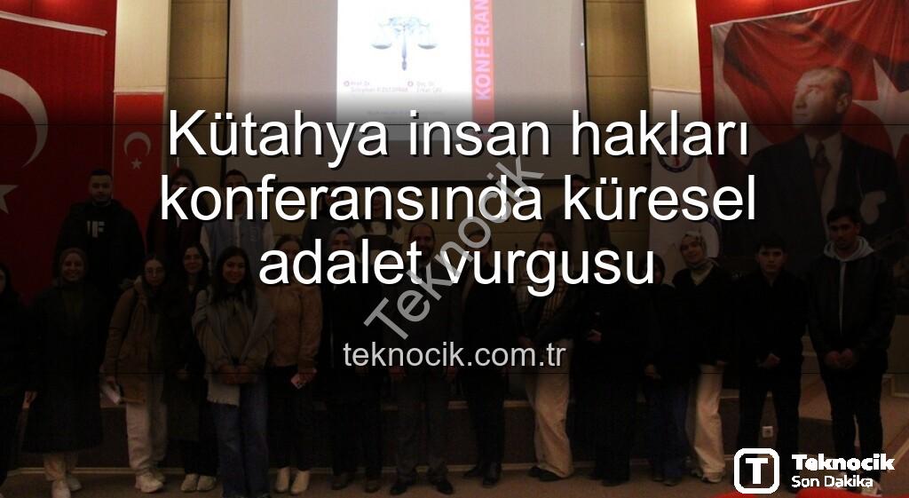 Kütahya insan hakları - Kütahya insan hakları konferansında küresel adalet vurgusu