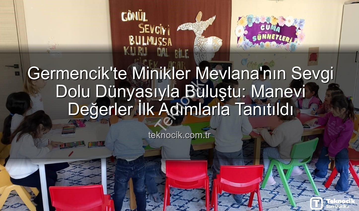 Mevlana Haftası Germencik - Germencik'te Minikler Mevlana'nın Sevgi Dolu Dünyasıyla Buluştu: Manevi Değerler İlk Adımlarla Tanıtıldı