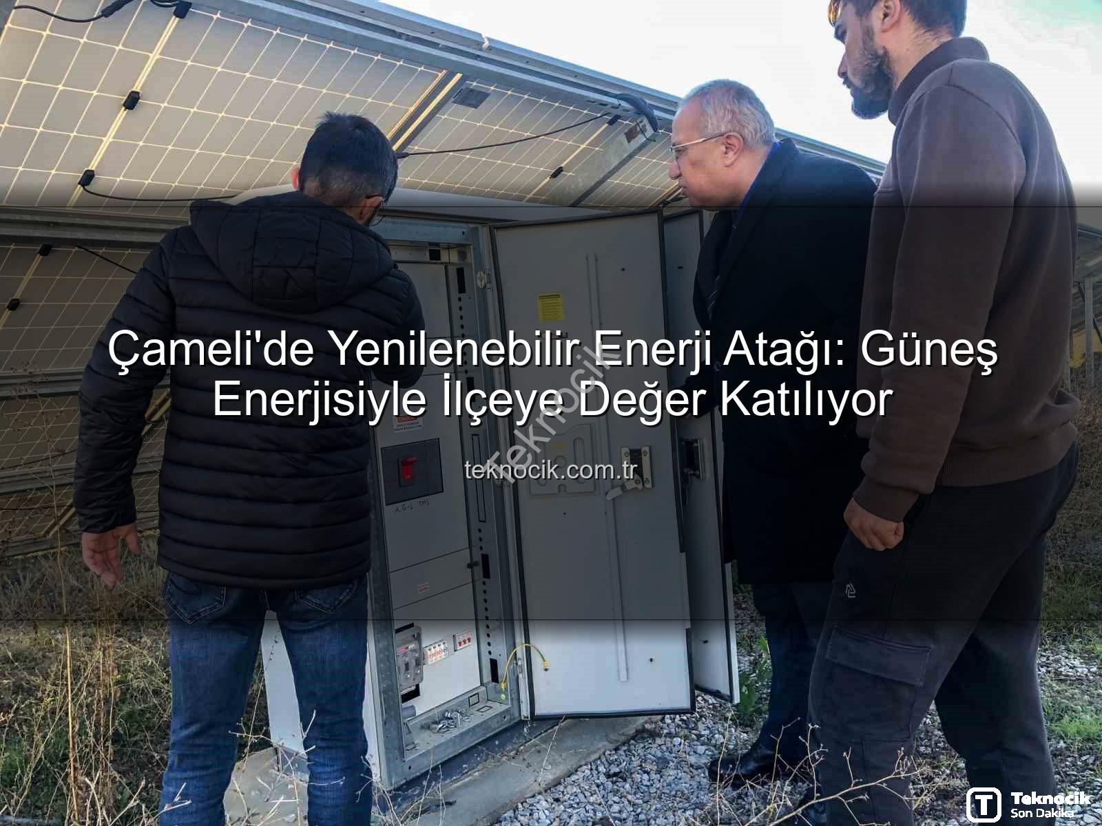 Çameli güneş enerjisi - Çameli'de Yenilenebilir Enerji Atağı: Güneş Enerjisiyle İlçeye Değer Katılıyor