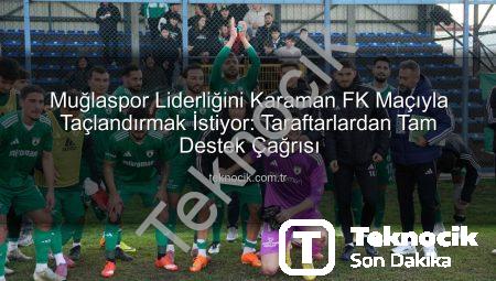 Muğlaspor Liderliğini Karaman FK Maçıyla Taçlandırmak İstiyor: Taraftarlardan Tam Destek Çağrısı