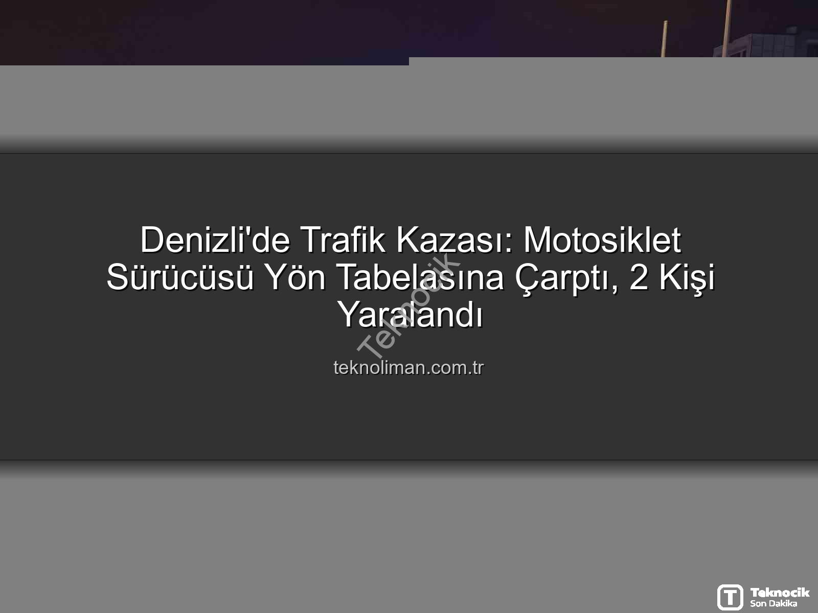 motosiklet kazası denizli - Denizli'de Korkunç Kaza: Motosiklet Sürücüsü Direksiyon Hakimiyetini Kaybetti, Yön Tabelasına Çarptı: 2 Yaralı