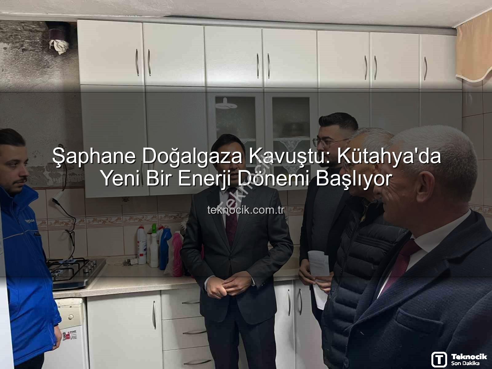Şaphane doğalgaz - Şaphane Doğalgaza Kavuştu: Kütahya'da Yeni Bir Enerji Dönemi Başlıyor