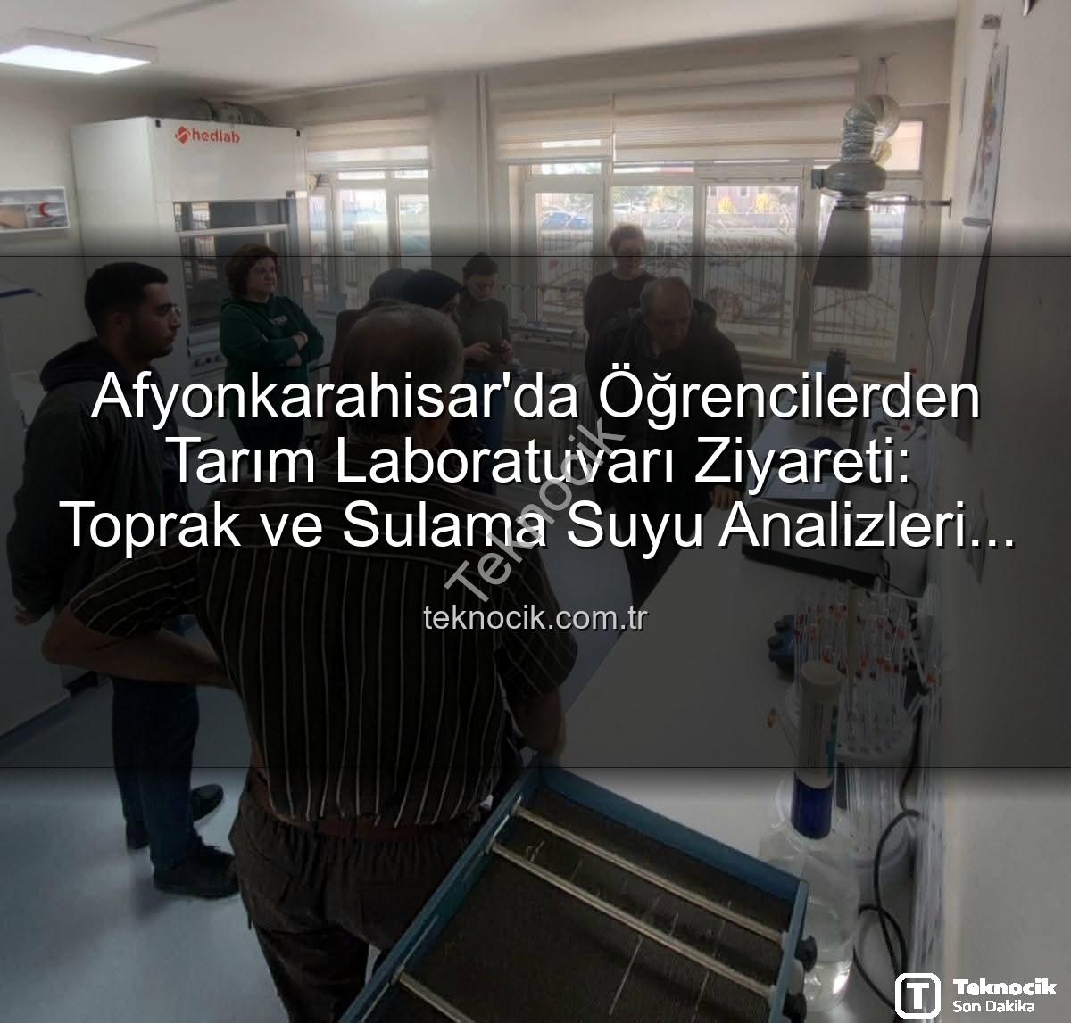 toprak analizleri - Afyonkarahisar'da Öğrencilerden Tarım Laboratuvarı Ziyareti: Toprak ve Sulama Suyu Analizleri Yerinde Görüldü