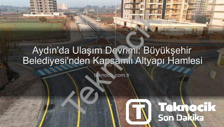 Aydın’da Ulaşım Devrimi: Büyükşehir Belediyesi’nden Kapsamlı Altyapı Hamlesi