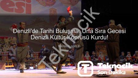 Denizli’de Tarihi Buluşma: Urfa Sıra Gecesi Denizli Kültür Köprüsü Kurdu!