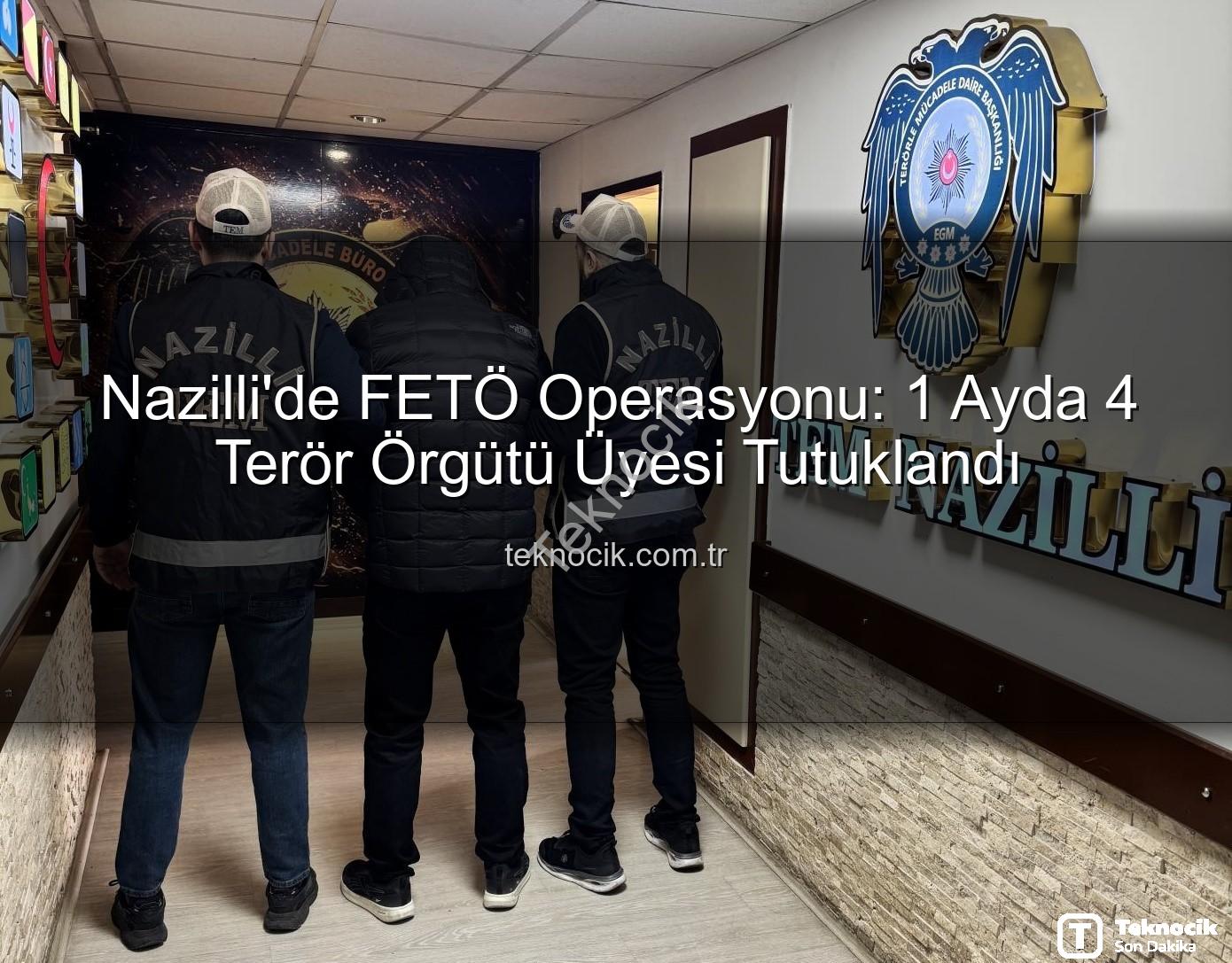 FETÖ operasyonu Nazilli - Nazilli'de FETÖ Operasyonu: 1 Ayda 4 Terör Örgütü Üyesi Tutuklandı