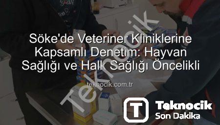 Söke’de Veteriner Kliniklerine Kapsamlı Denetim: Hayvan Sağlığı ve Halk Sağlığı Öncelikli