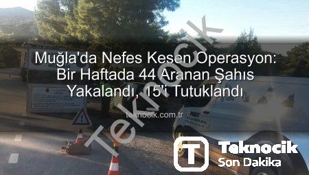 Muğla’da Nefes Kesen Operasyon: Bir Haftada 44 Aranan Şahıs Yakalandı, 15’i Tutuklandı