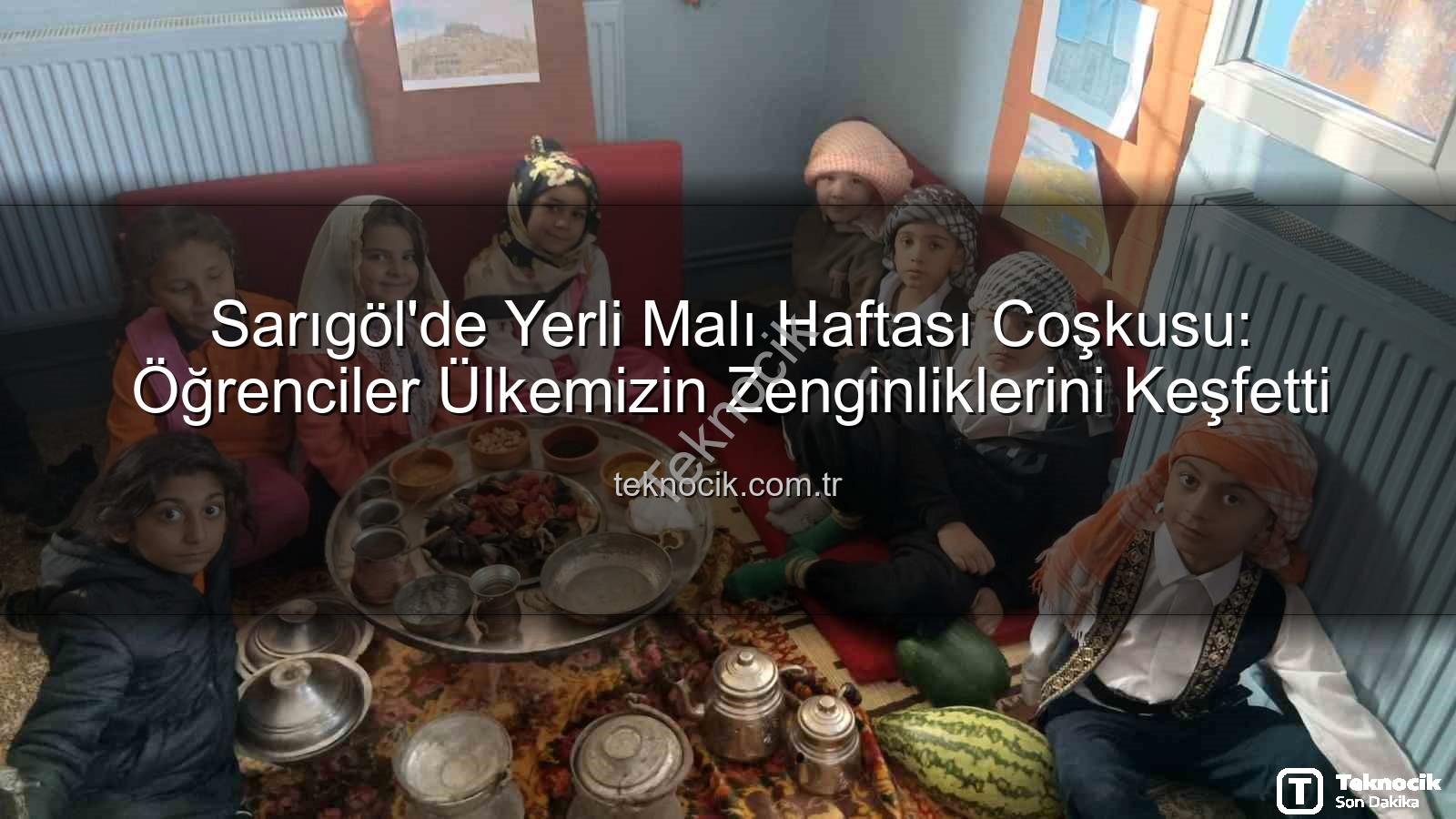 Yerli Malı Haftası - Sarıgöl'de Yerli Malı Haftası Coşkusu: Öğrenciler Ülkemizin Zenginliklerini Keşfetti