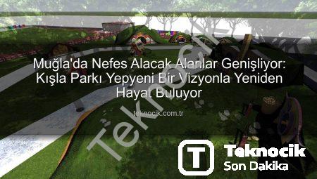 Muğla’da Nefes Alacak Alanlar Genişliyor: Kışla Parkı Yepyeni Bir Vizyonla Yeniden Hayat Buluyor