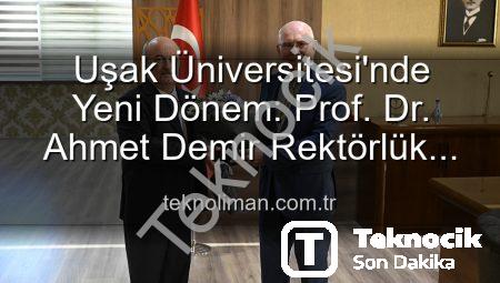 Uşak Üniversitesi’nde Yeni Dönem: Prof. Dr. Ahmet Demir Rektörlük Görevini Devraldı