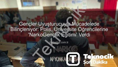 Afyonkarahisar’da Üniversitelilere ‘NarkoGençlik’ Eğitimleri: Uyuşturucu Bağımlılığına Karşı Bilinçlendirme Operasyonu