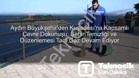 Aydın Büyükşehir’den Kuşadası’na Kapsamlı Çevre Dokunuşu: Şehir Temizliği ve Düzenlemesi Tam Gaz Devam Ediyor