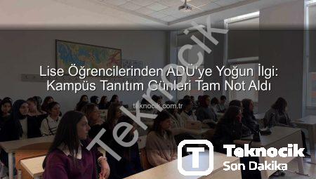 Lise Öğrencilerinden ADÜ’ye Yoğun İlgi: Kampüs Tanıtım Günleri Tam Not Aldı