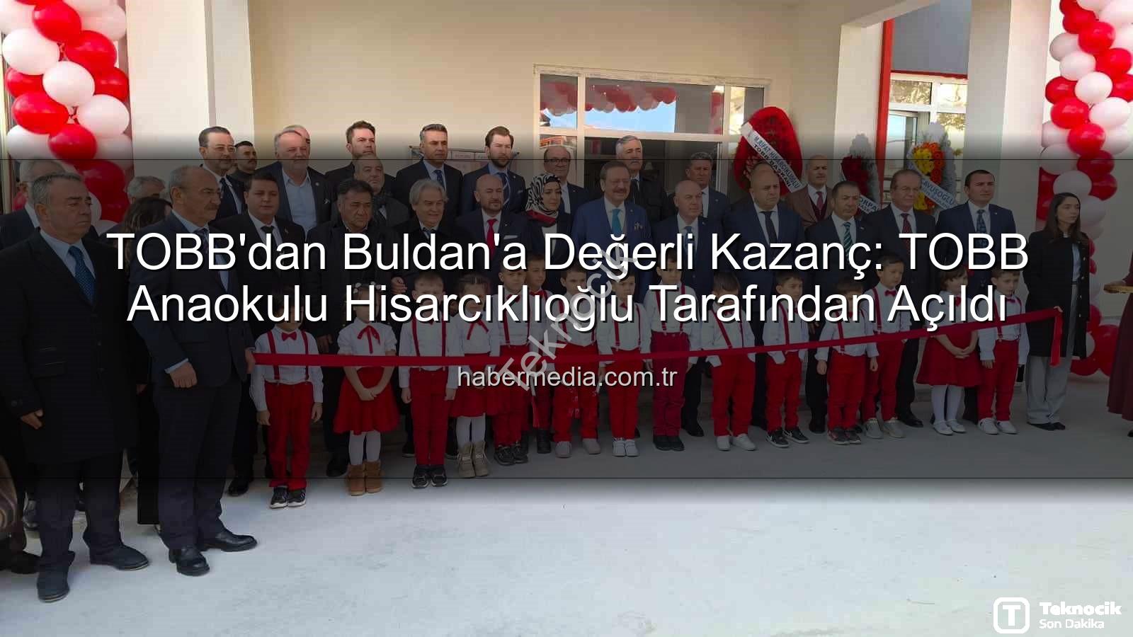 TOBB Buldan Anaokulu - TOBB Başkanı Hisarcıklıoğlu'ndan Buldan'a Modern Anaokulu: Eğitimde Yeni Bir Dönem Başlıyor