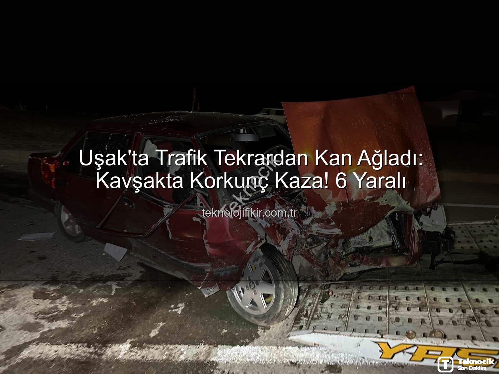 Uşak trafik kazası - Uşak'ta Korkunç Kaza: 6 Yaralı! Trafik Felç Oldu