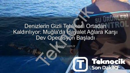 Denizlerin Gizli Tehlikesi Ortadan Kaldırılıyor: Muğla’da Hayalet Ağlara Karşı Dev Operasyon Başladı