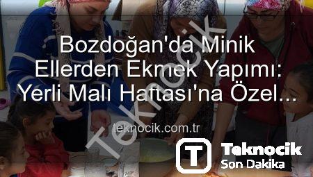 Bozdoğan’da Minik Ellerden Ekmek Yapımı: Yerli Malı Haftası’na Özel Lezzet Dolu Etkinlikler