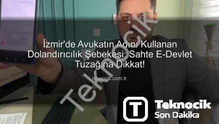 İzmir’de Avukatın Adını Kullanan Dolandırıcılık Şebekesi: Sahte E-Devlet Tuzağına Dikkat!