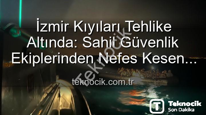 düzensiz göçmen kurtarıldı - İzmir Kıyıları Tehlike Altında: Sahil Güvenlik Ekiplerinden Nefes Kesen Operasyonla 68 Düzensiz Göçmen Kurtarıldı