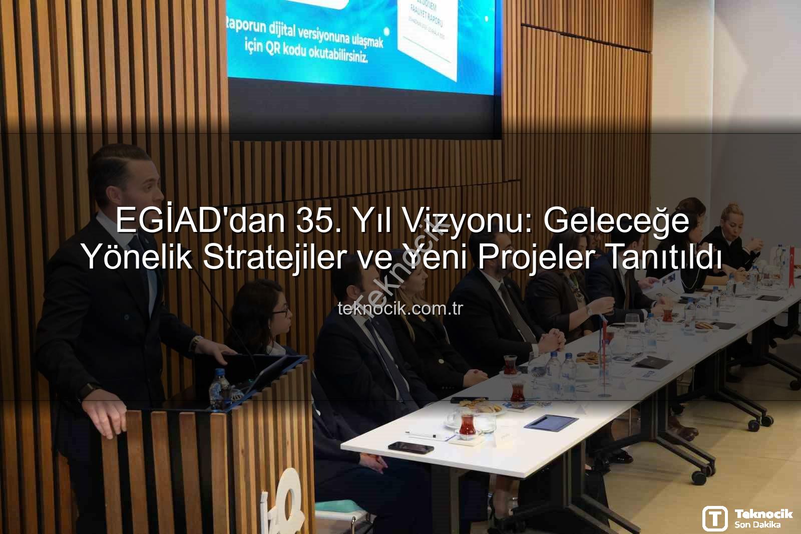 EGİAD'dan 35. Yıl Vizyonu: Geleceğe Yönelik Stratejiler ve Yeni Projeler Tanıtıldı