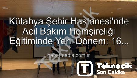 Kütahya Şehir Hastanesi’nde Acil Bakım Hemşireliği Eğitimleri Tamamlandı: Yeni Uzmanlar Yetişti