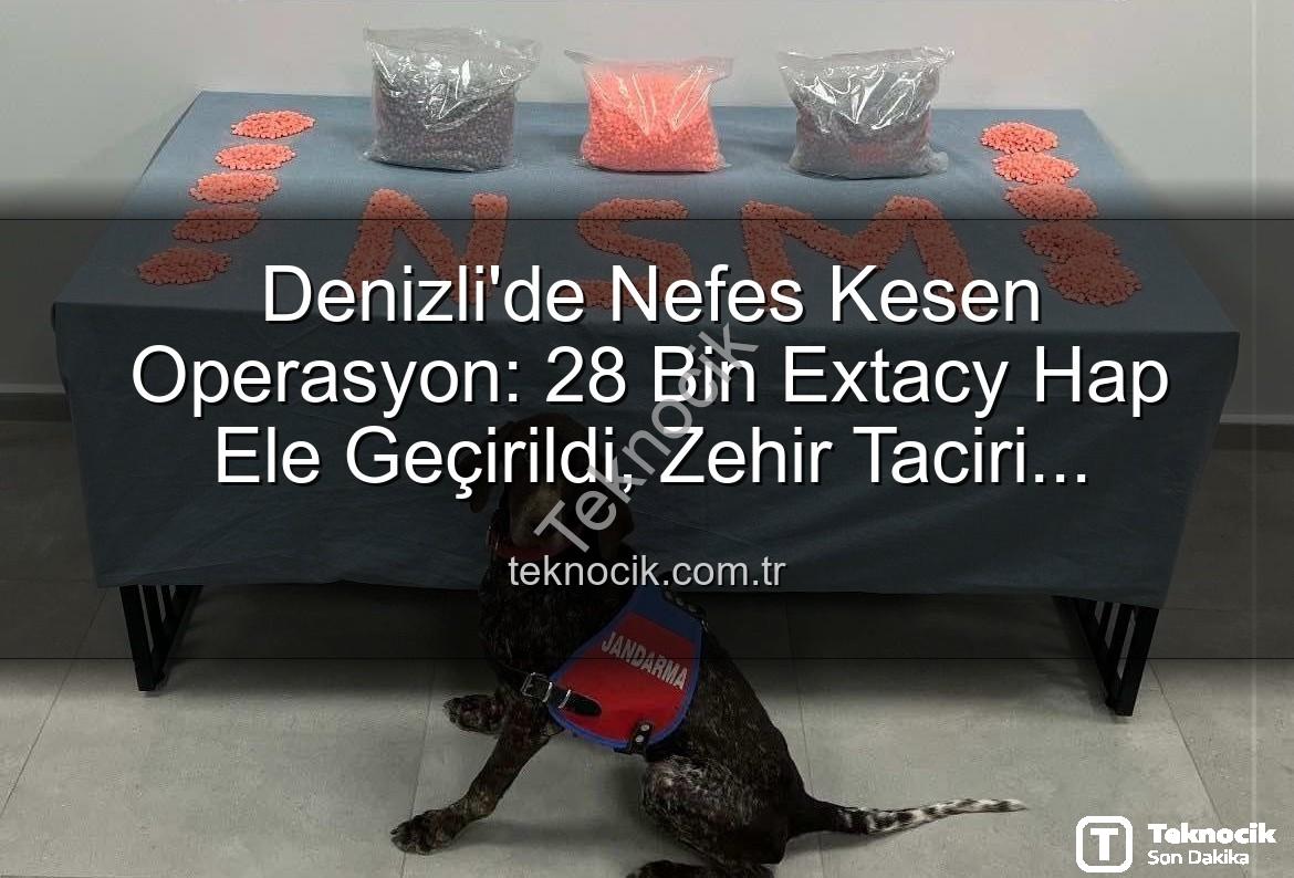 uyuşturucu hap operasyonu - Denizli'de Nefes Kesen Operasyon: 28 Bin Extacy Hap Ele Geçirildi, Zehir Taciri Tutuklandı