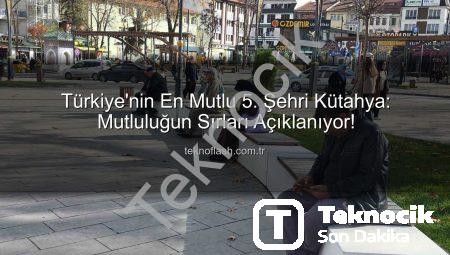 Kütahya, Türkiye’nin En Mutlu 5. Şehri Oldu: Mutluluğun Sırları Teknocik’te!