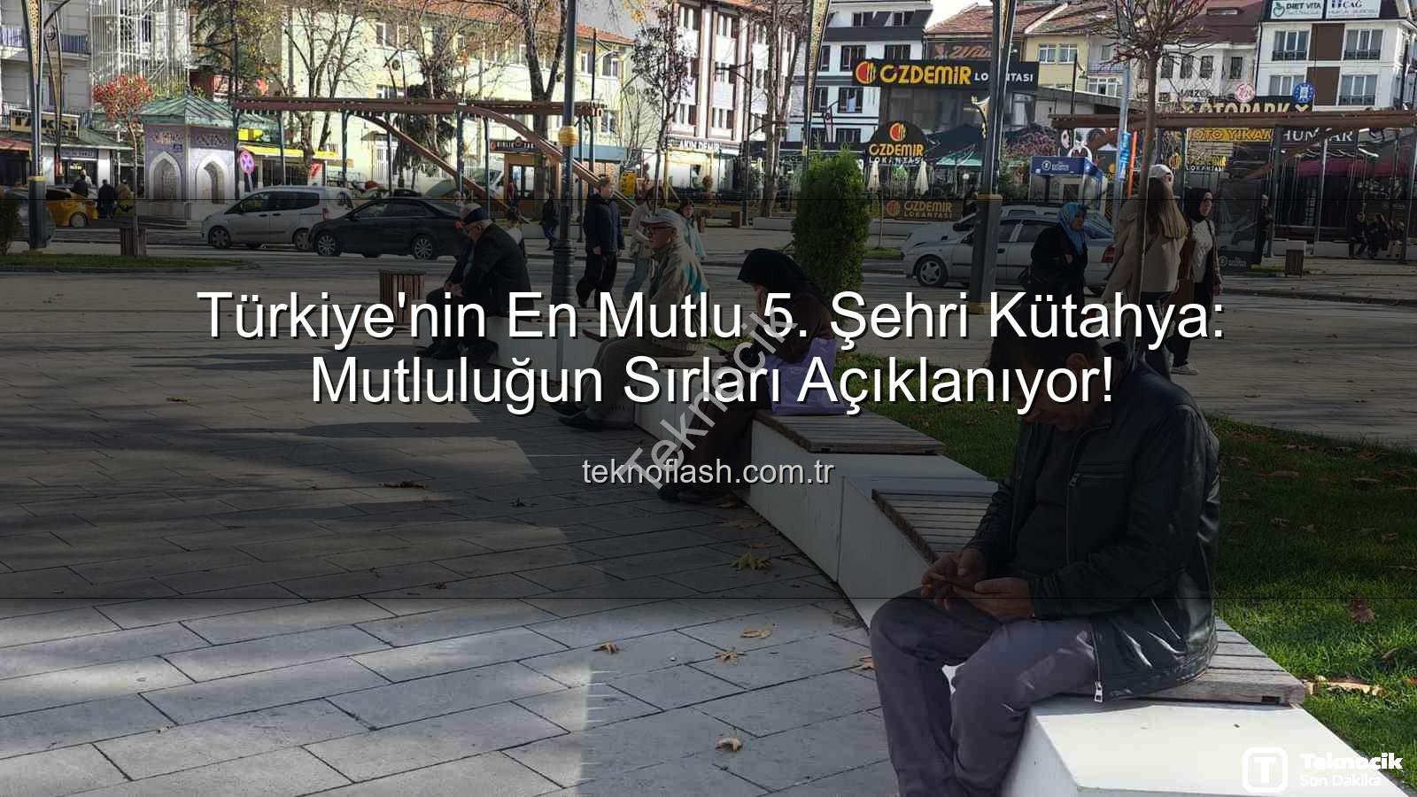 en mutlu şehir - Kütahya, Türkiye'nin En Mutlu 5. Şehri Oldu: Mutluluğun Sırları Teknocik'te!