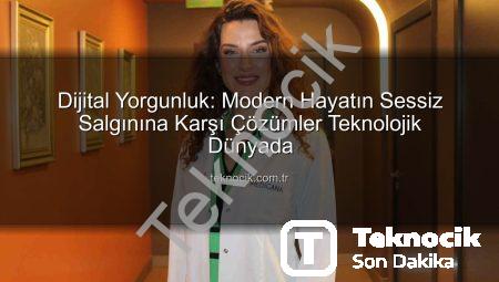 Dijital Yorgunluk: Modern Hayatın Sessiz Salgınına Karşı Çözümler Teknolojik Dünyada