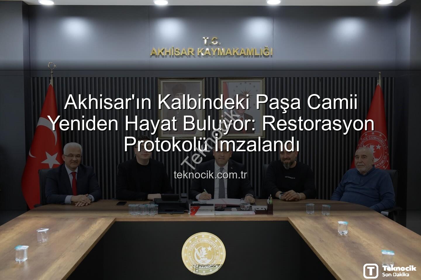 Paşa Camii restorasyonu - Akhisar'ın Kalbindeki Paşa Camii Yeniden Hayat Buluyor: Restorasyon Protokolü İmzalandı