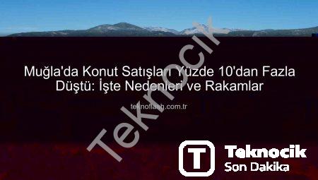 Muğla’da Konut Satışları Dikkat Çekici Düşüşte: Kasım Ayı Rakamları Ne Diyor?