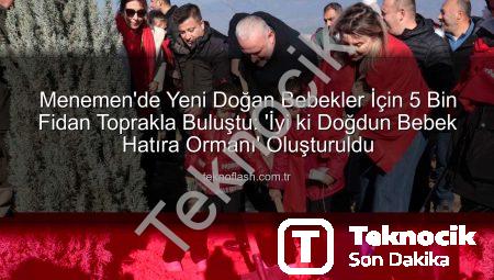 Menemen’de Yeni Doğan Bebekler İçin Binlerce Fidan Toprakla Buluştu: ‘İyi ki Doğdun Bebek Hatıra Ormanı’ Oluşturuldu