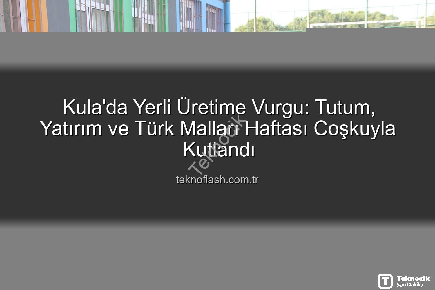Türk Malları Haftası - Kula'da Tutum, Yatırım ve Türk Malları Haftası Coşkuyla Kutlandı: Yerli Üretime Vurgu Yapıldı