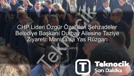 CHP Lideri Özgür Özel’den Şehzadeler Belediye Başkanı Durbay Ailesine Taziye Ziyareti: Manisa’da Yas Rüzgarı
