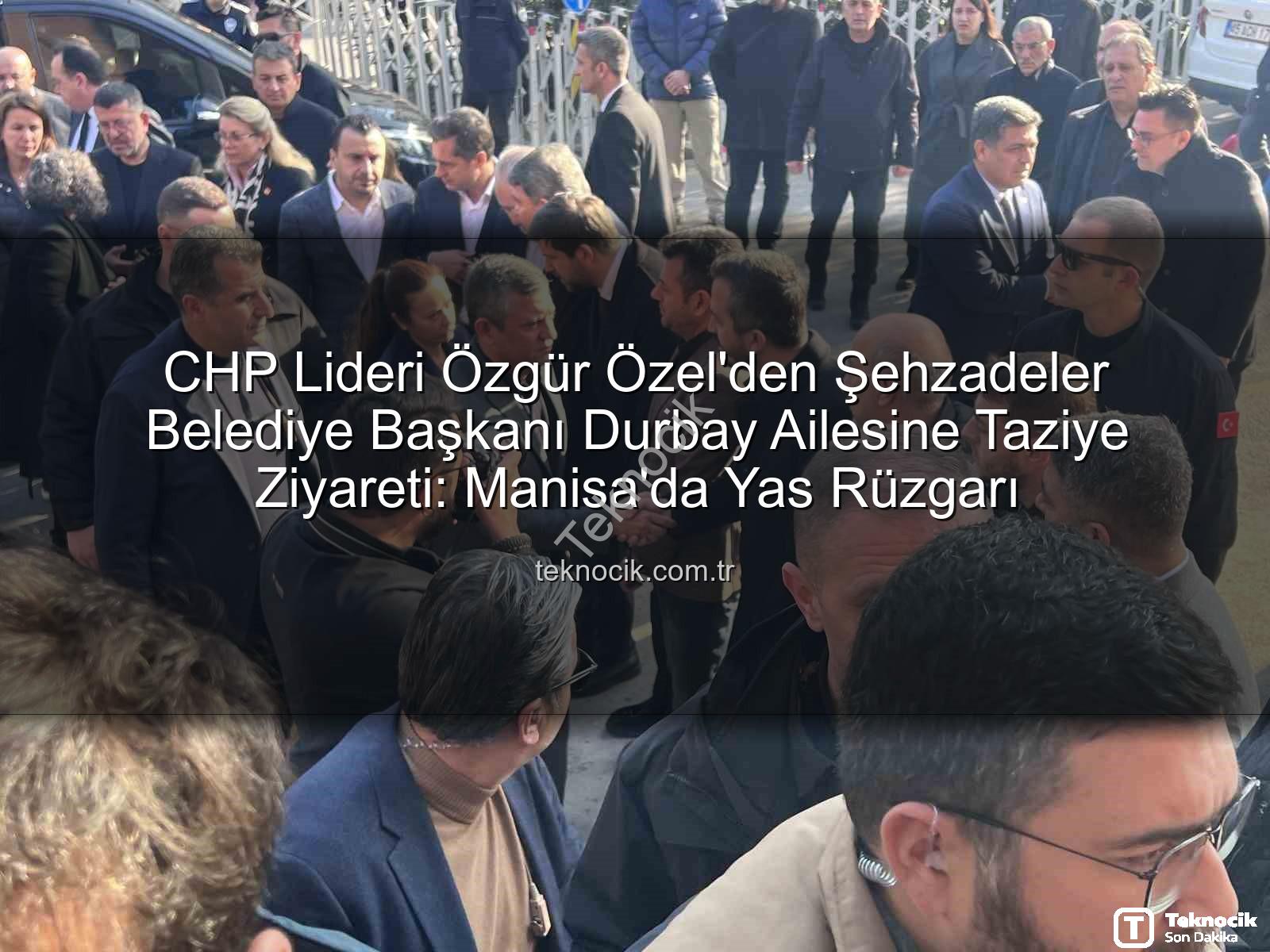 Özgür Özel - CHP Lideri Özgür Özel'den Şehzadeler Belediye Başkanı Durbay Ailesine Taziye Ziyareti: Manisa'da Yas Rüzgarı
