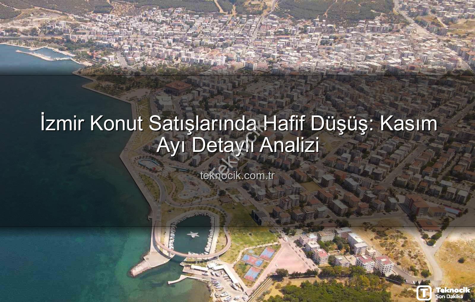 İzmir konut satışları - İzmir Konut Satışlarında Hafif Düşüş: Kasım Ayı Detaylı Analizi