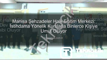 Manisa Şehzadeler Halk Eğitim Merkezi’nden İstihdama Dev Katkı: Binlerce Kişi Meslek Sahibi Oluyor