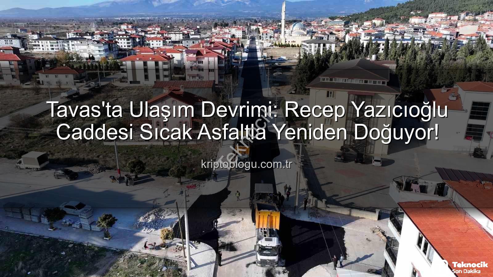 Tavas'ta Ulaşım Konforu Yeniden Tanımlanıyor: Recep Yazıcıoğlu Caddesi'nde Sıcak Asfalt Devrimi Başladı