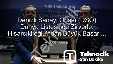 Denizli Sanayi Odası (DSO) Dünya Listesinde Zirvede: Hisarcıklıoğlu’ndan Büyük Başarı Açıklaması
