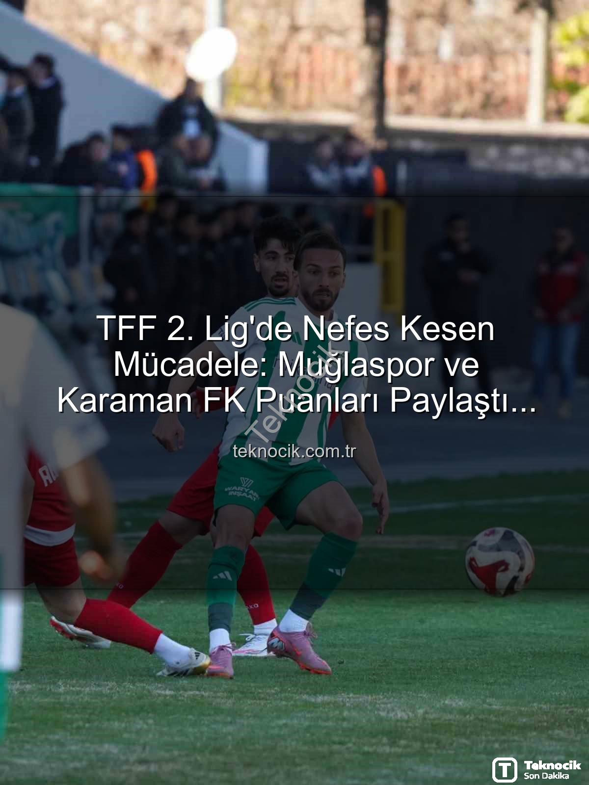 TFF 2. Lig - TFF 2. Lig'de Nefes Kesen Mücadele: Muğlaspor ve Karaman FK Puanları Paylaştı (0-0)