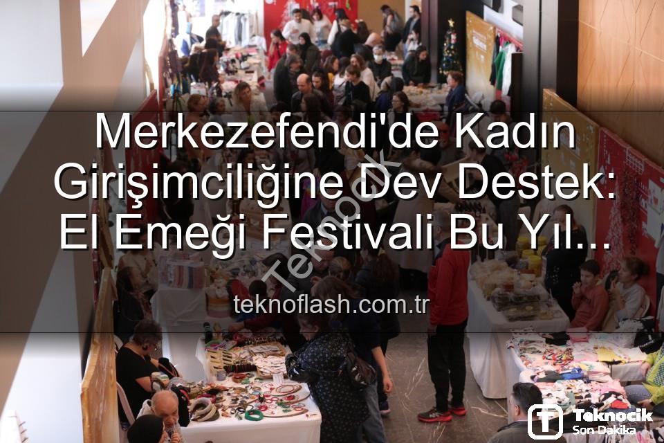 Girişimci Kadınlar Festivali - Merkezefendi'de Kadın Girişimciliği ve El Emeği Buluşuyor: Festival Heyecanı Başlıyor!