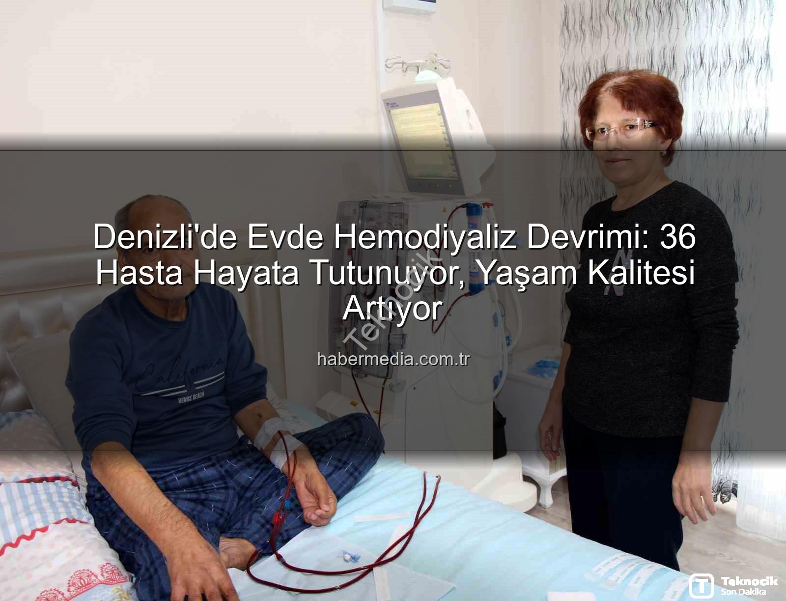 evde hemodiyaliz - Denizli'de Evde Hemodiyaliz Devrimi: 36 Hastanın Hayatı Kolaylaşıyor