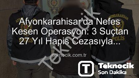 Afyonkarahisar’da Nefes Kesen Operasyon: 3 Suçtan 27 Yıl Hapis Cezasıyla Aranan Şahıs Yakalandı!