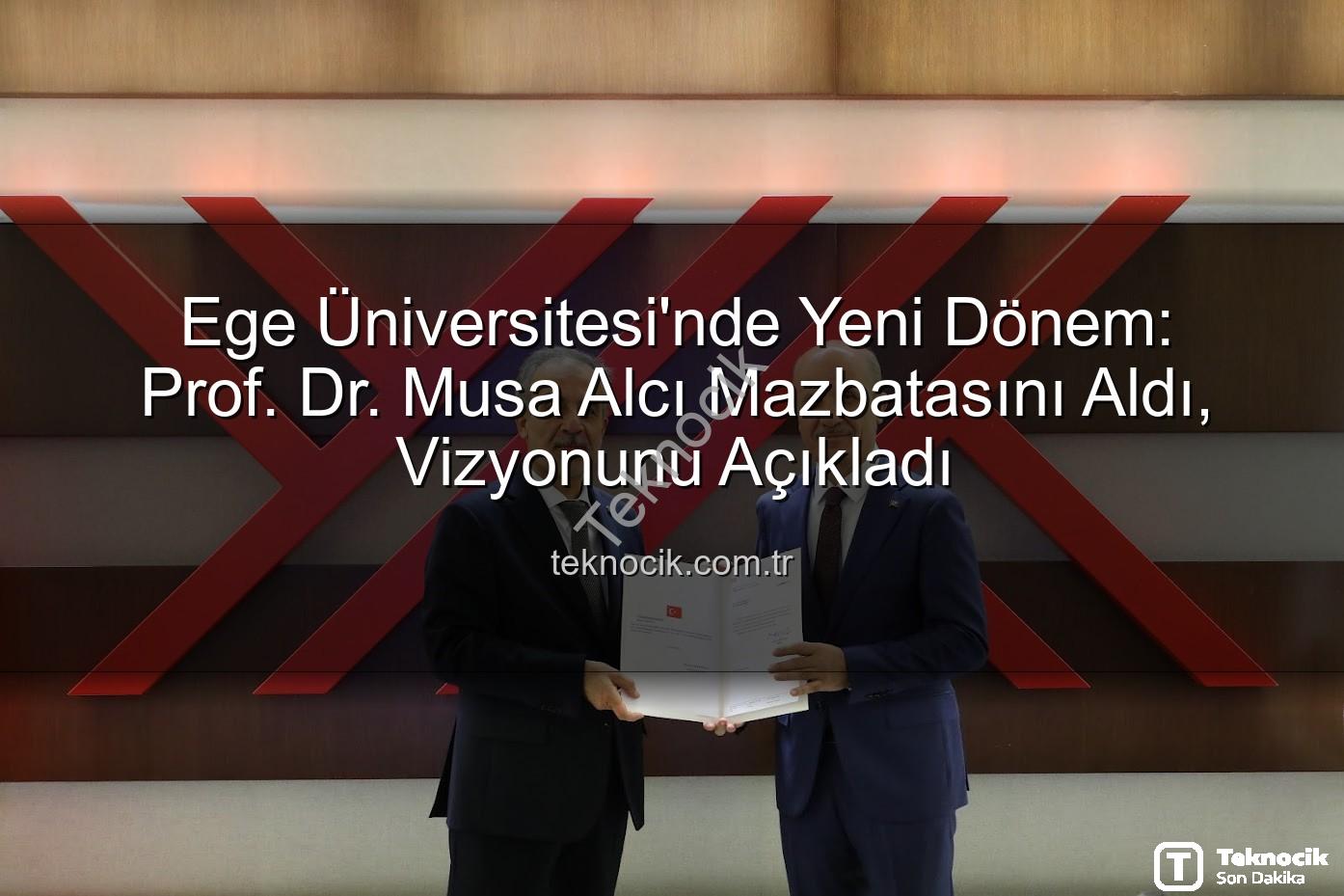 Ege Üniversitesi Rektörü - Ege Üniversitesi'nde Yeni Dönem: Prof. Dr. Musa Alcı Mazbatasını Aldı, Vizyonunu Açıkladı