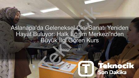 Aslanapa’da Geleneksel Çini Sanatı Yeniden Hayat Buluyor: Halk Eğitim Merkezi’nden Büyük İlgi Gören Kurs