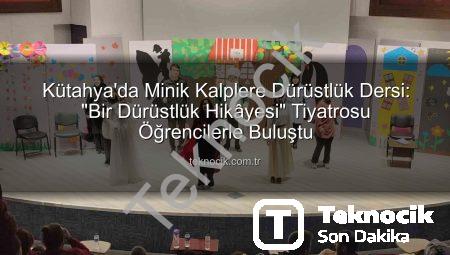 Kütahya’da Minik Kalplere Dürüstlük Dersi: “Bir Dürüstlük Hikâyesi” Tiyatrosu Öğrencilerle Buluştu