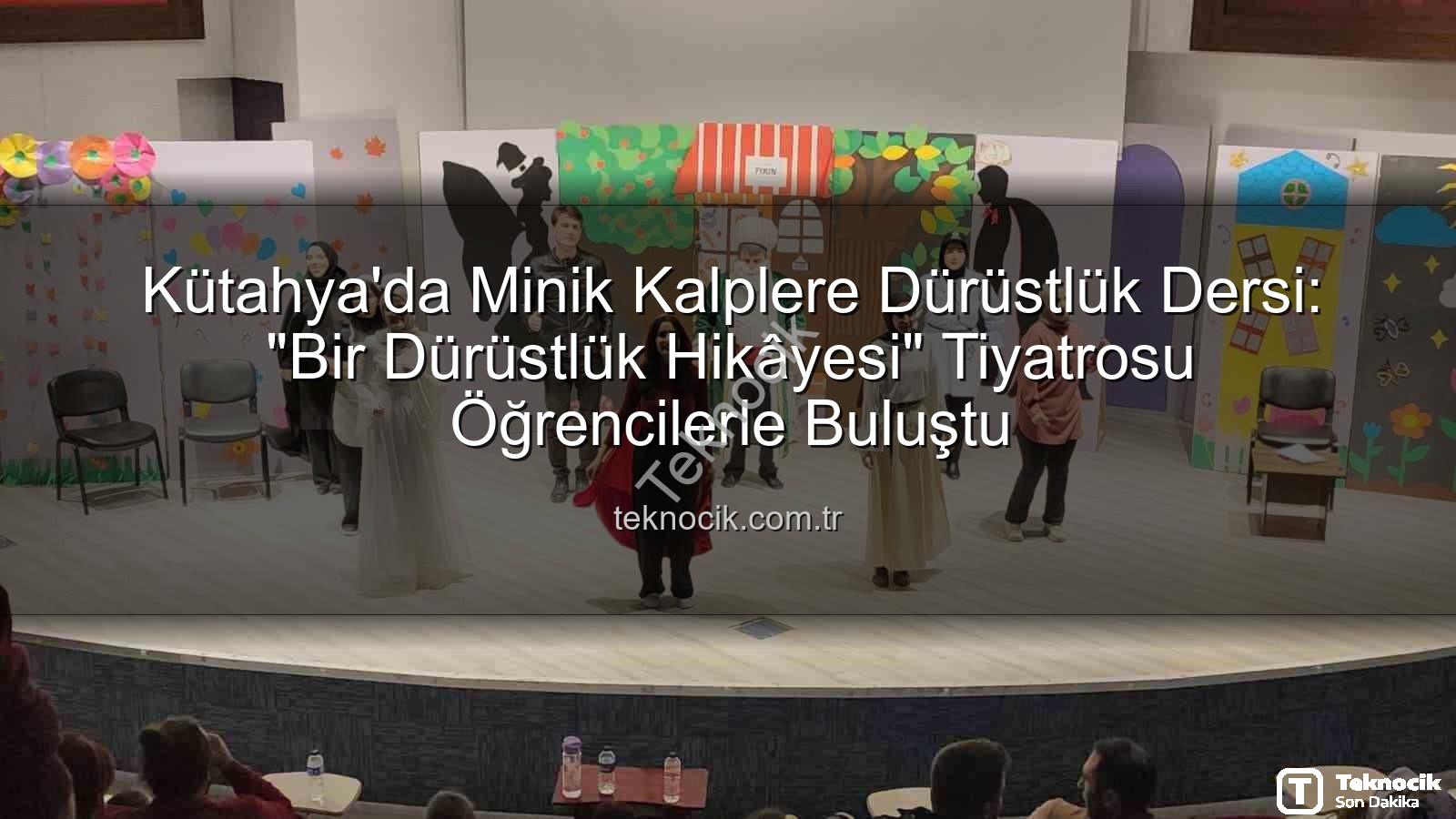 bir dürüstlük hikâyesi - Kütahya'da Minik Kalplere Dürüstlük Dersi: "Bir Dürüstlük Hikâyesi" Tiyatrosu Öğrencilerle Buluştu